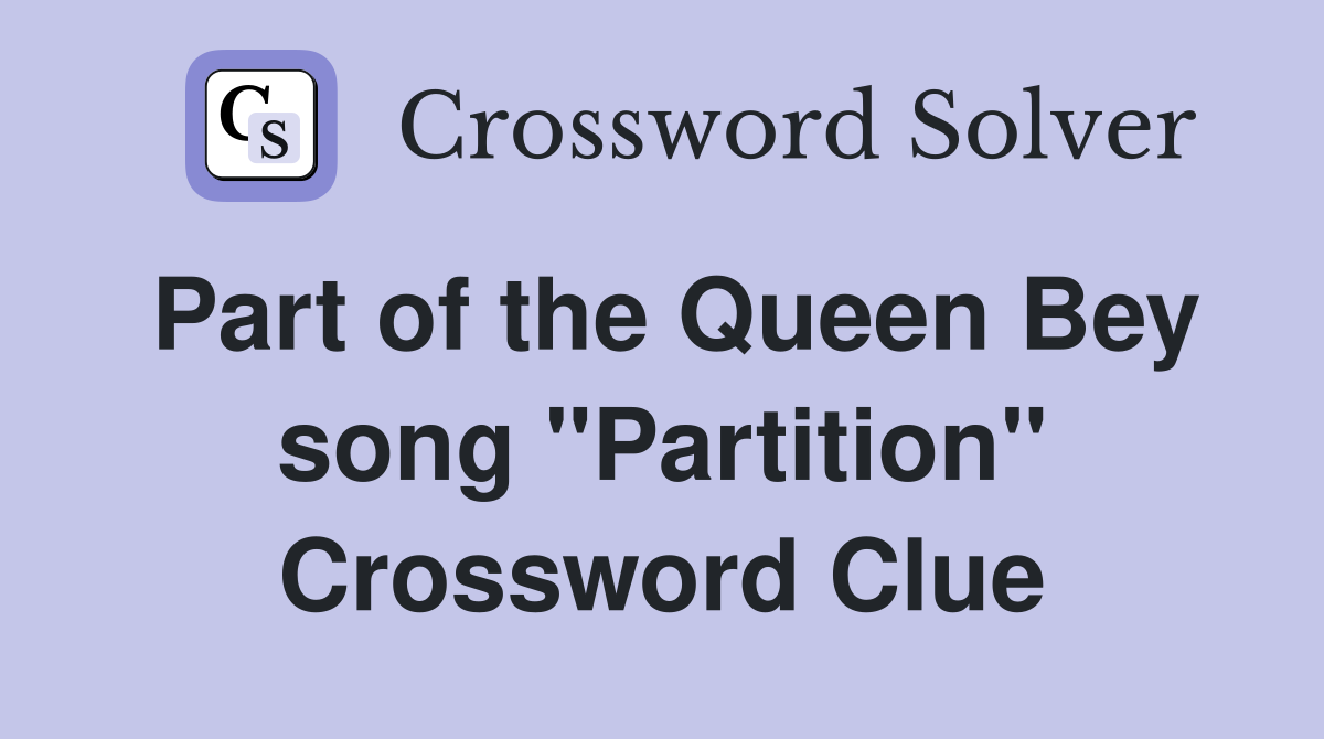 Part of the Queen Bey song "Partition" - Crossword Clue Answers